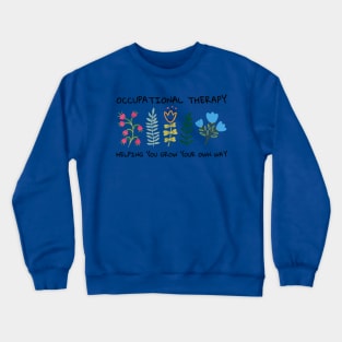 Occupational Therapy Helping You Grow Your Own Way OT Crewneck Sweatshirt